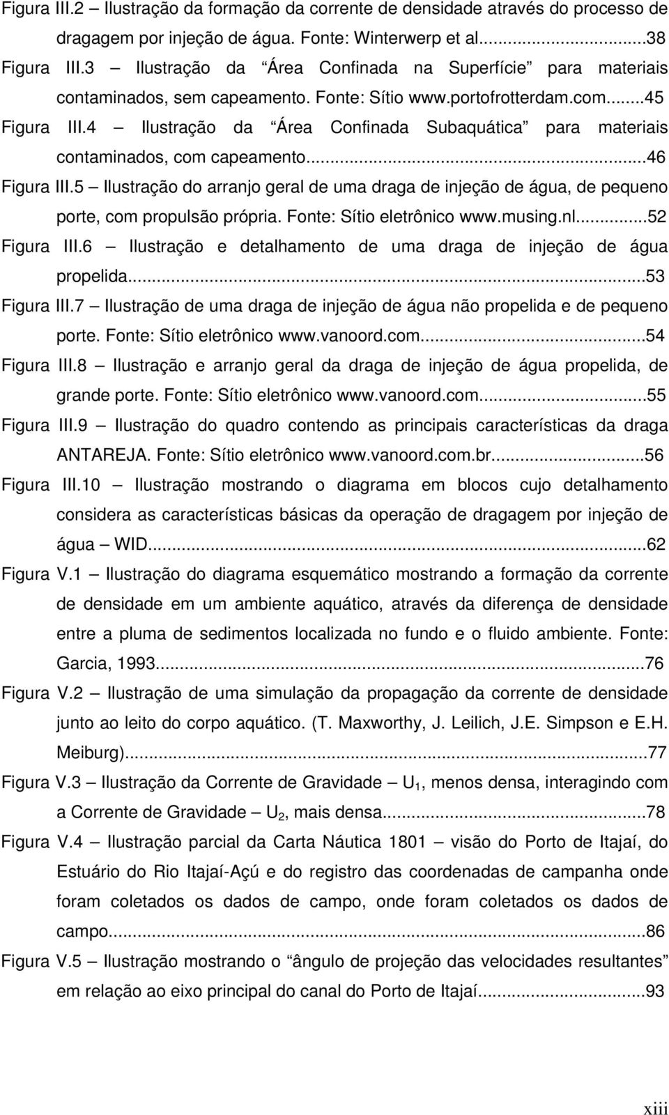 4 Ilustração da Área Confinada Subaquática para materiais contaminados, com capeamento...46 Figura III.