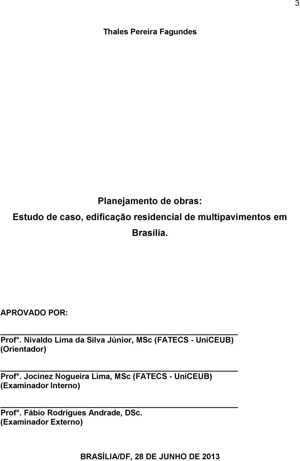 Nivaldo Lima da Silva Júnior, MSc (FATECS - UniCEUB) (Orientador) Prof.