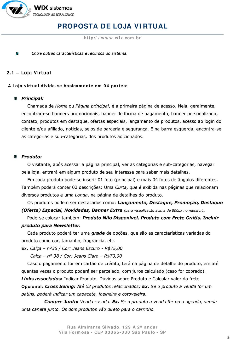 cliente e/ou afiliado, notícias, selos de parceria e segurança. E na barra esquerda, encontra-se as categorias e sub-categorias, dos produtos adicionados.