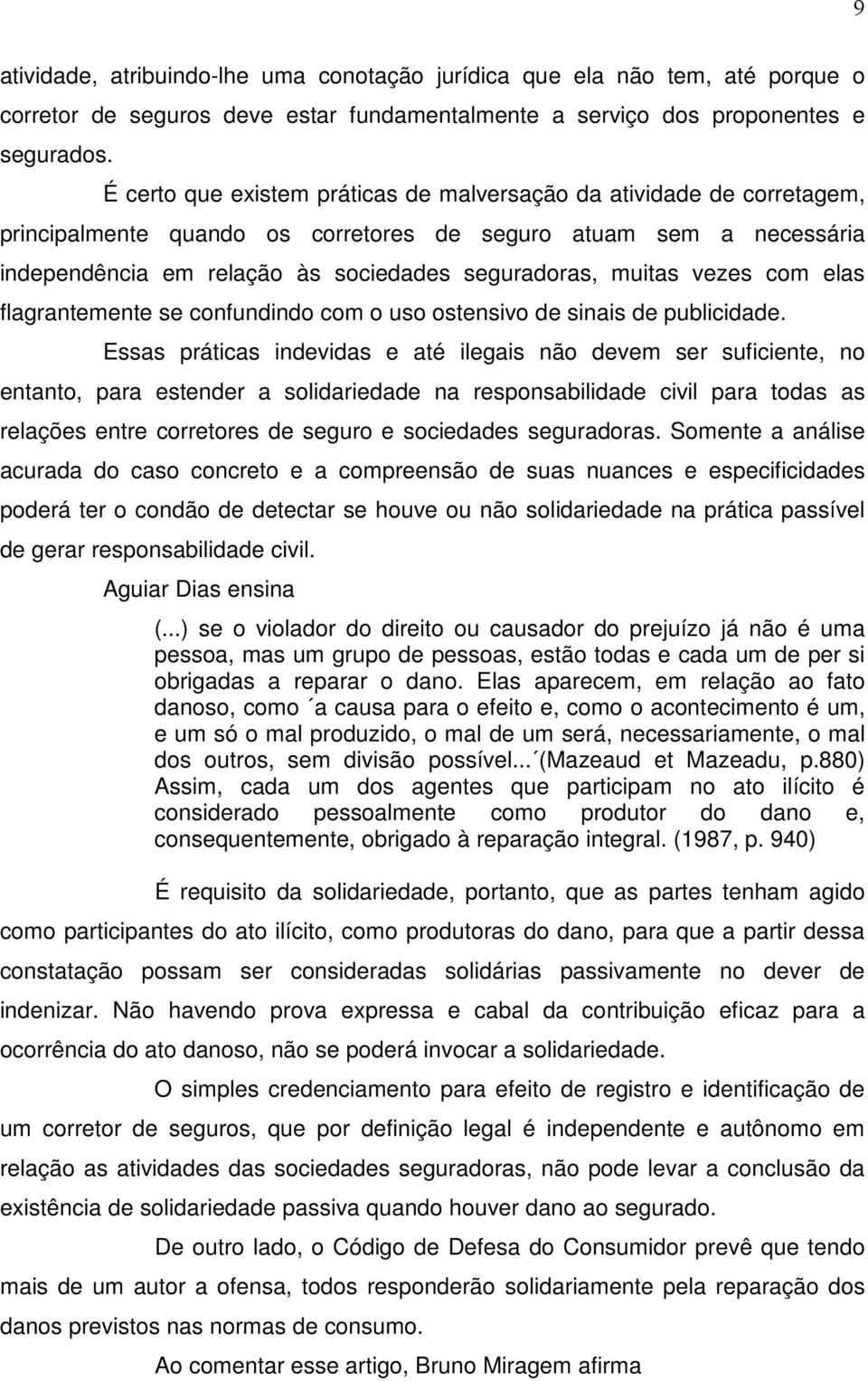 vezes com elas flagrantemente se confundindo com o uso ostensivo de sinais de publicidade.