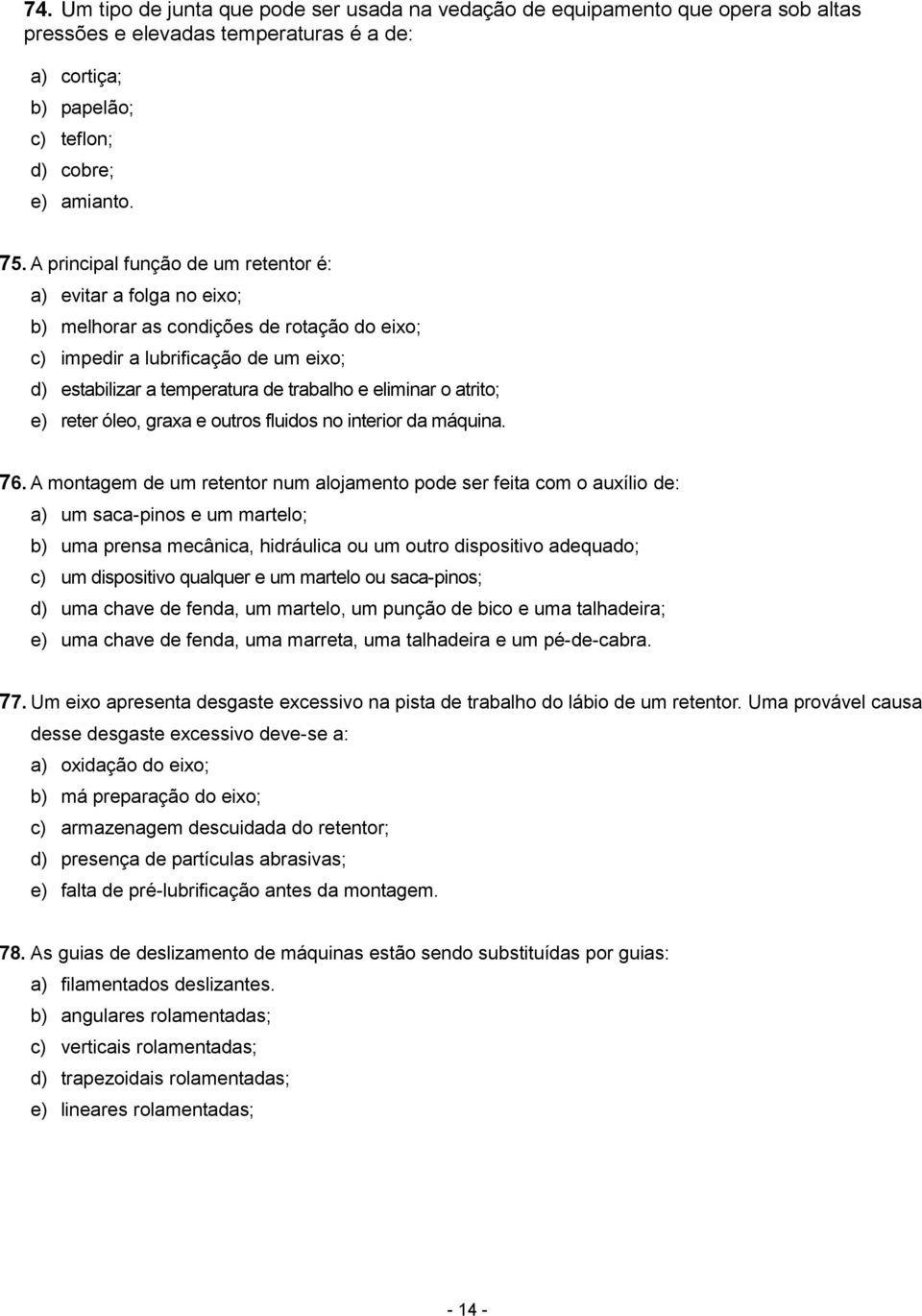 o atrito; e) reter óleo, graxa e outros fluidos no interior da máquina. 76.