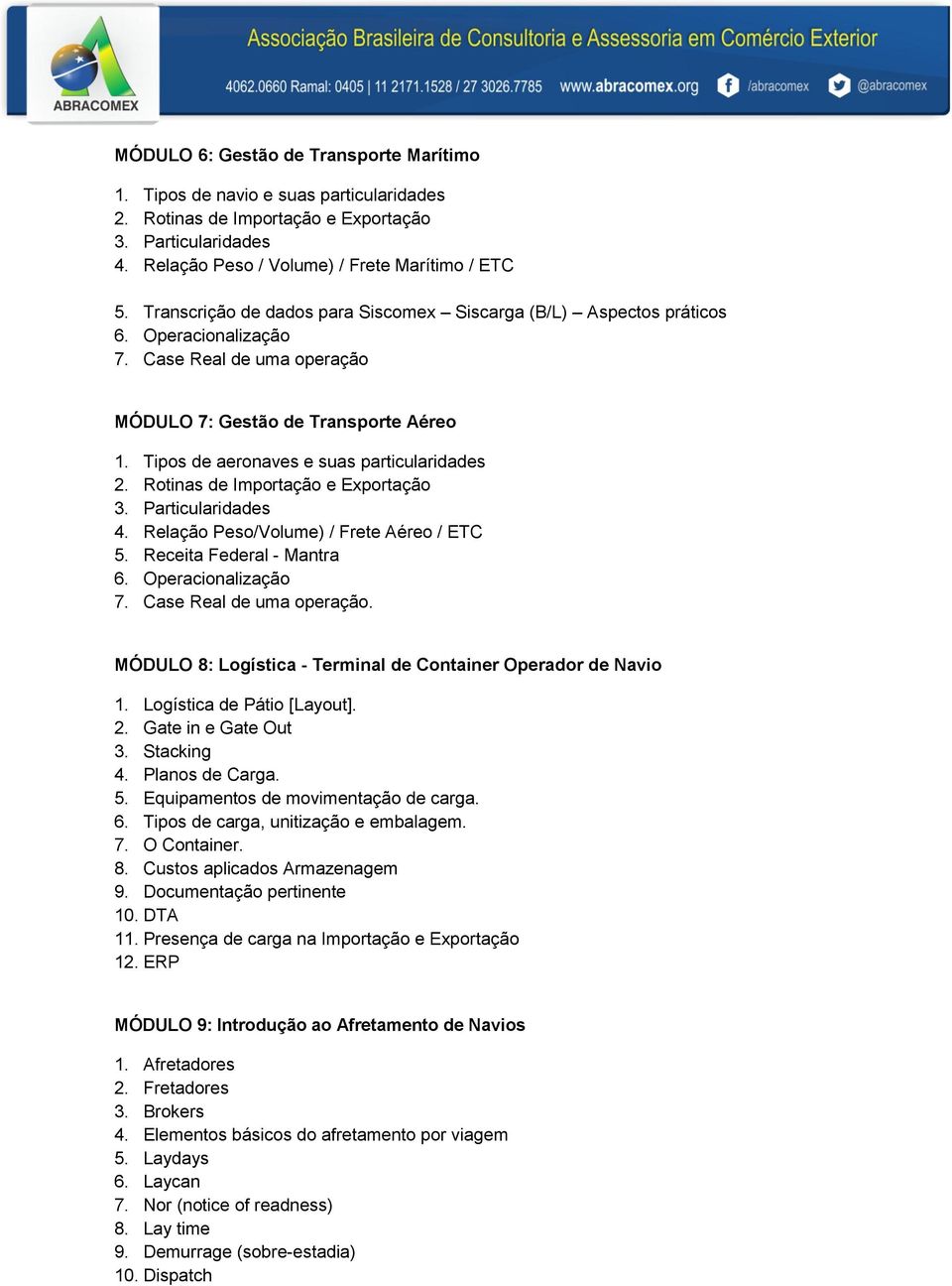 Tipos de aeronaves e suas particularidades 2. Rotinas de Importação e Exportação 3. Particularidades 4. Relação Peso/Volume) / Frete Aéreo / ETC 5. Receita Federal - Mantra 6. Operacionalização 7.