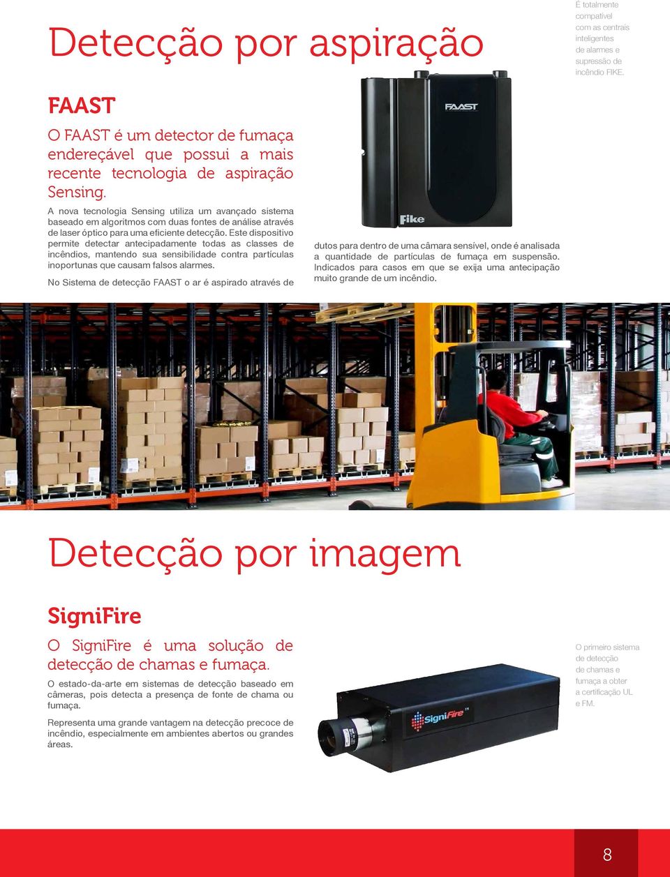 A nova tecnologia Sensing utiliza um avançado sistema baseado em algoritmos com duas fontes de análise através de laser óptico para uma eficiente detecção.