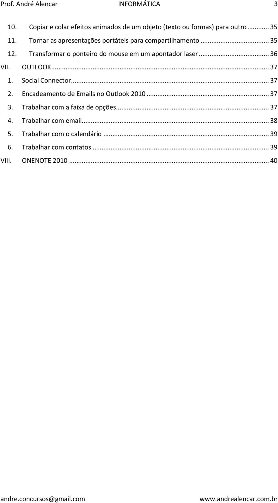 .. 36 VII. OUTLOOK... 37 1. Social Connector... 37 2. Encadeamento de Emails no Outlook 2010... 37 3.