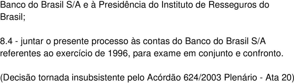 4 - juntar o presente processo às contas do Banco do Brasil S/A