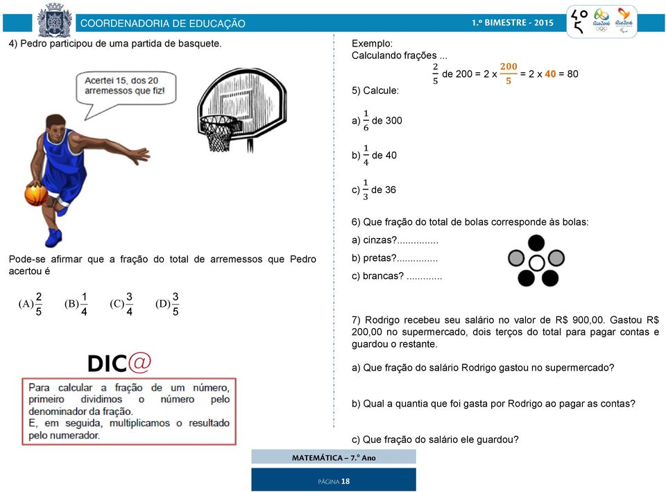 de bolas corresponde às bolas: a) cinzas?... b) pretas?... c) brancas?... 2 (A) 5 (B) 1 4 3 (C) 4 3 (D) 5 7) Rodrigo recebeu seu salário no valor de R$ 900,00.