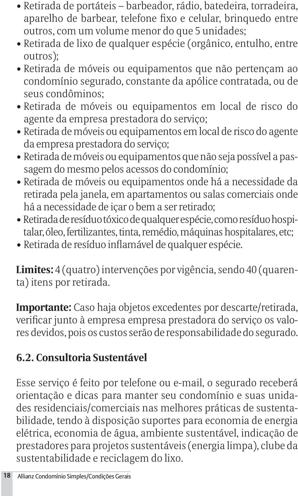 móveis ou equipamentos em local de risco do agente da empresa prestadora do serviço; Retirada de móveis ou equipamentos em local de risco do agente da empresa prestadora do serviço; Retirada de