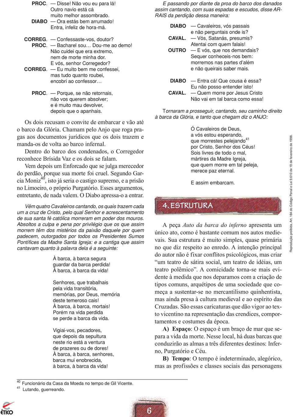 Porque, se não retornais, não vos querem absolver; e é muito mau devolver, depois que o apanhais. Os dois recusam o convite de embarcar e vão até o barco da Glória.