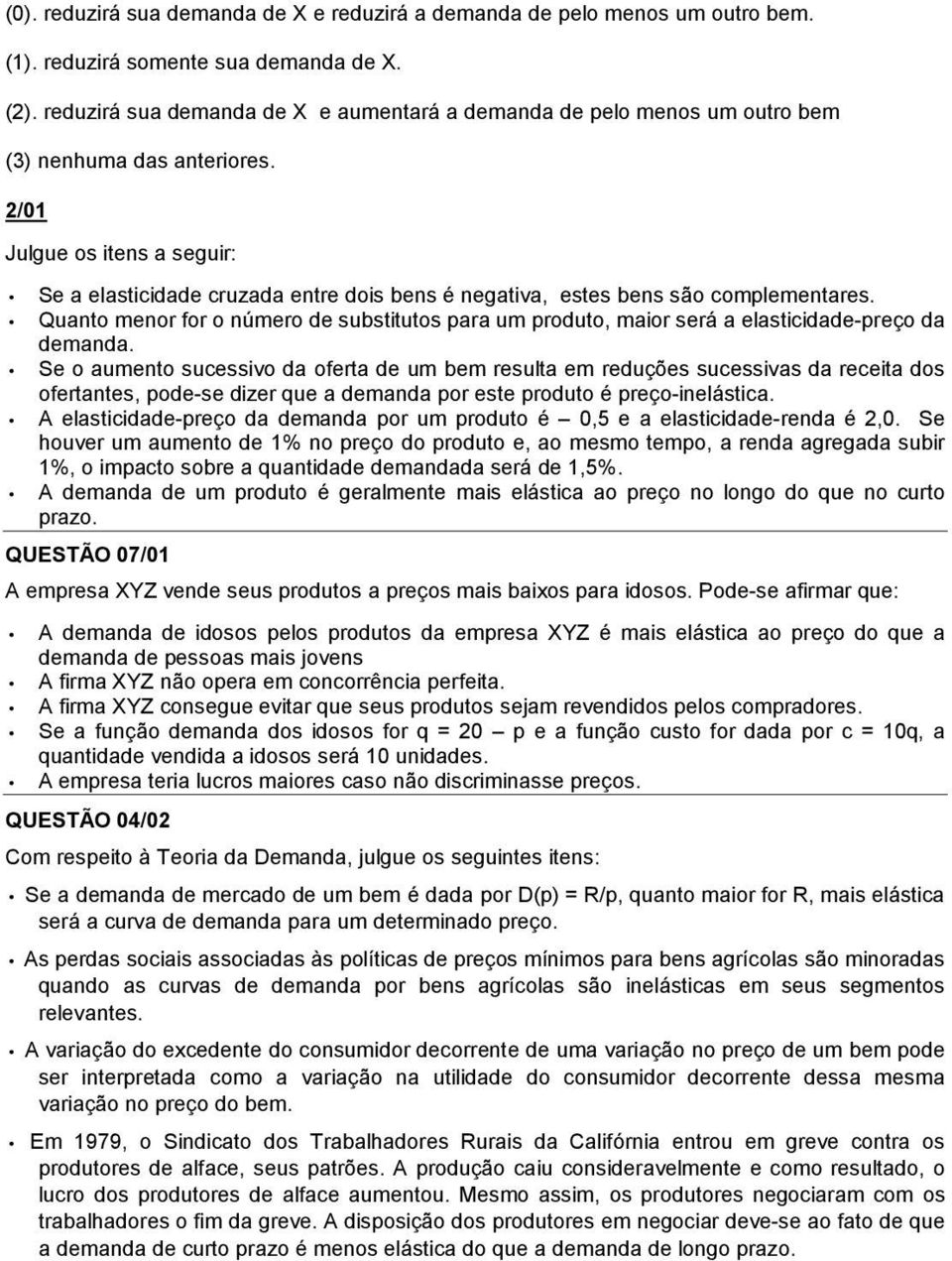 2/01 Julgue os itens a seguir: Se a elasticidade cruzada entre dois bens é negativa, estes bens são complementares.