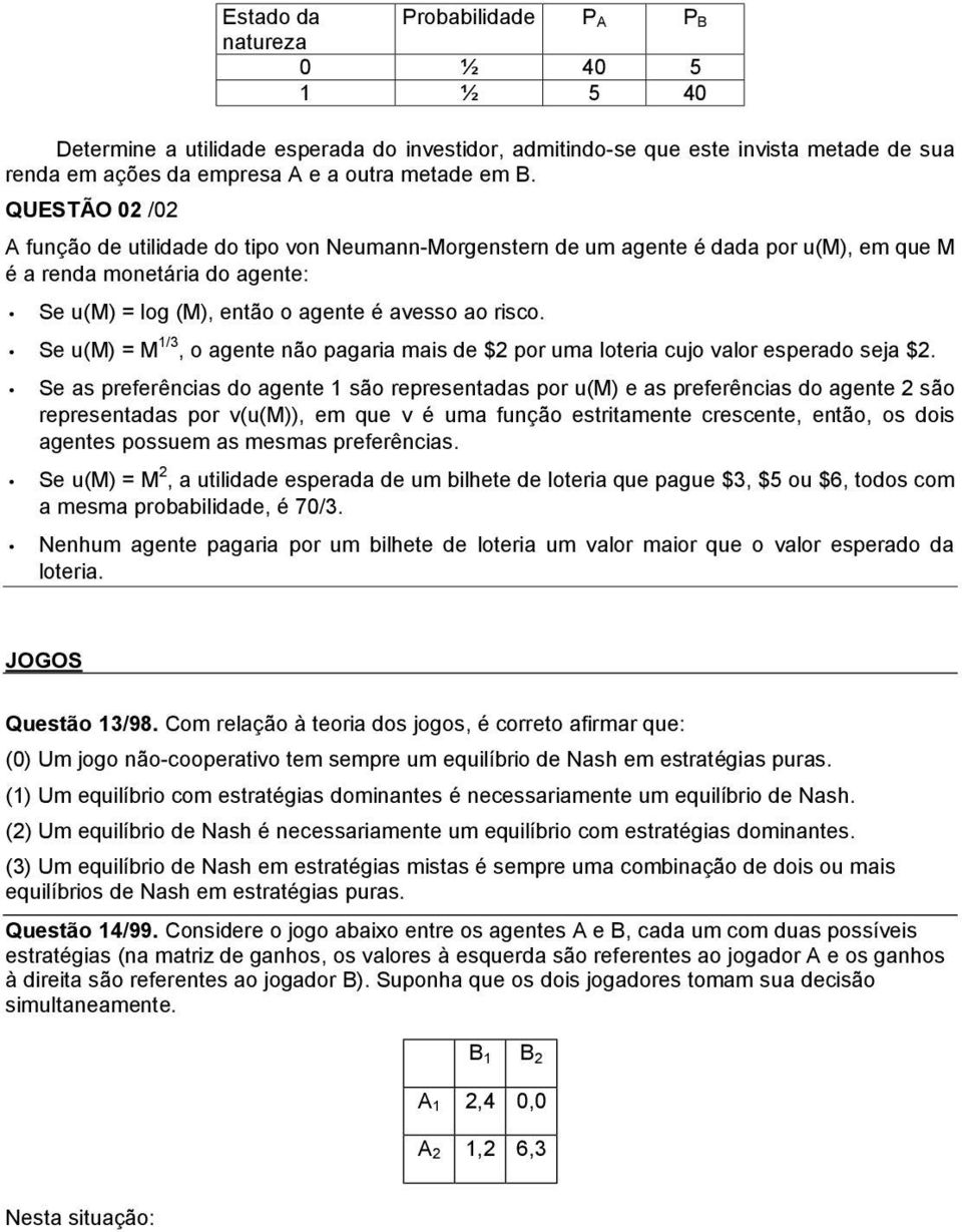 Se u(m) = M 1/3, o agente não pagaria mais de $2 por uma loteria cujo valor esperado seja $2.