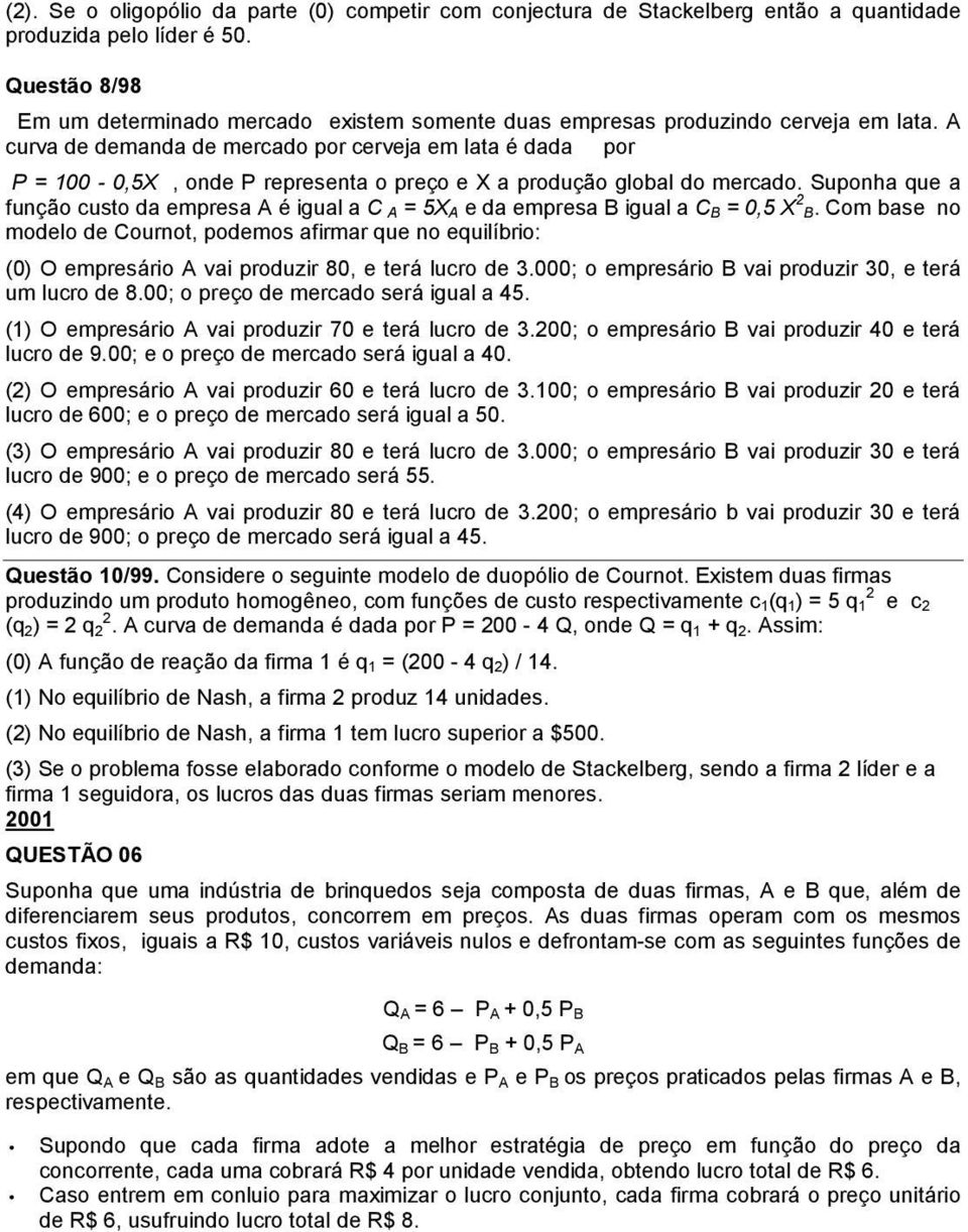 A curva de demanda de mercado por cerveja em lata é dada por P = 100-0,5X, onde P representa o preço e X a produção global do mercado.