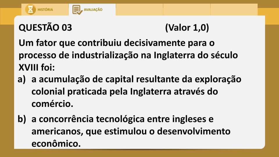 resultante da exploração colonial praticada pela Inglaterra através do comércio.