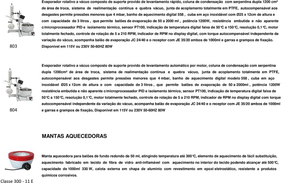 capacidade de 3 litros, que permite balões de evaporação de 50 a 2000 ml, potência 1200W, resistência embutida e não aparente c/microprocessador PID e isolamento térmico, sensor PT100, indicação de