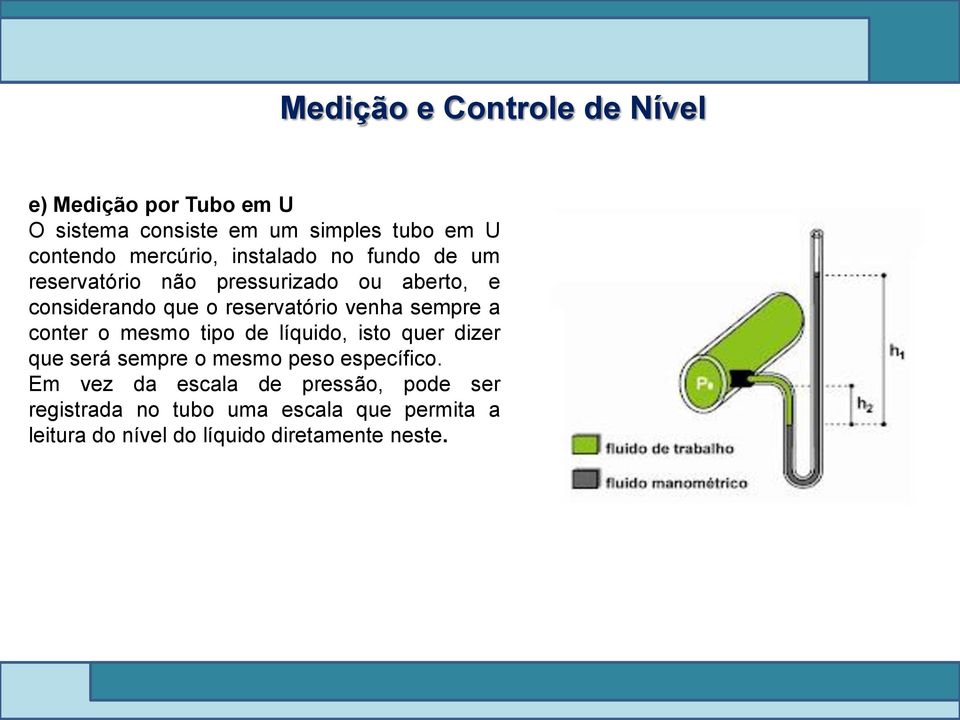 conter o mesmo tipo de líquido, isto quer dizer que será sempre o mesmo peso específico.