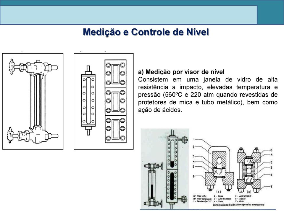 elevadas temperatura e pressão (560ºC e 220 atm quando revestidas