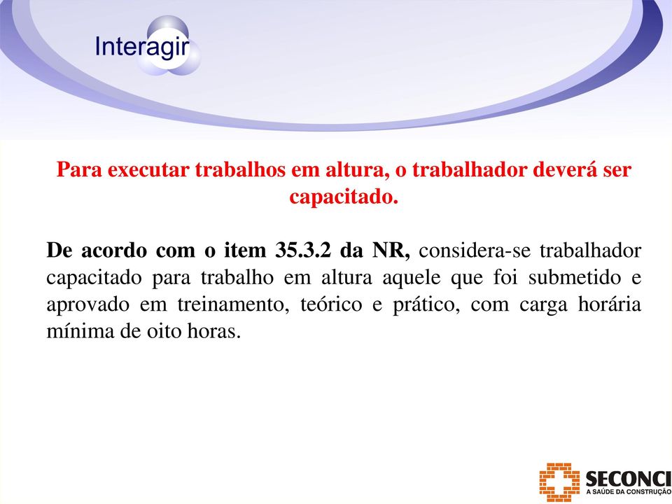 .3.2 da NR, considera-se trabalhador capacitado para trabalho em