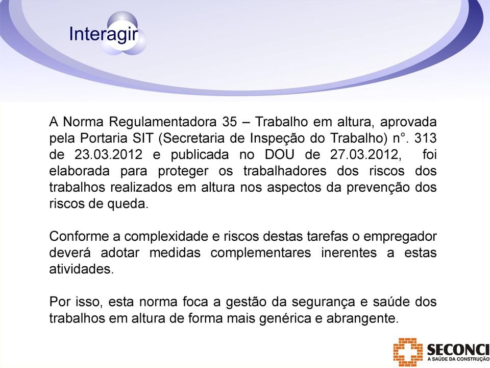 2012, foi elaborada para proteger os trabalhadores dos riscos dos trabalhos realizados em altura nos aspectos da prevenção dos riscos de