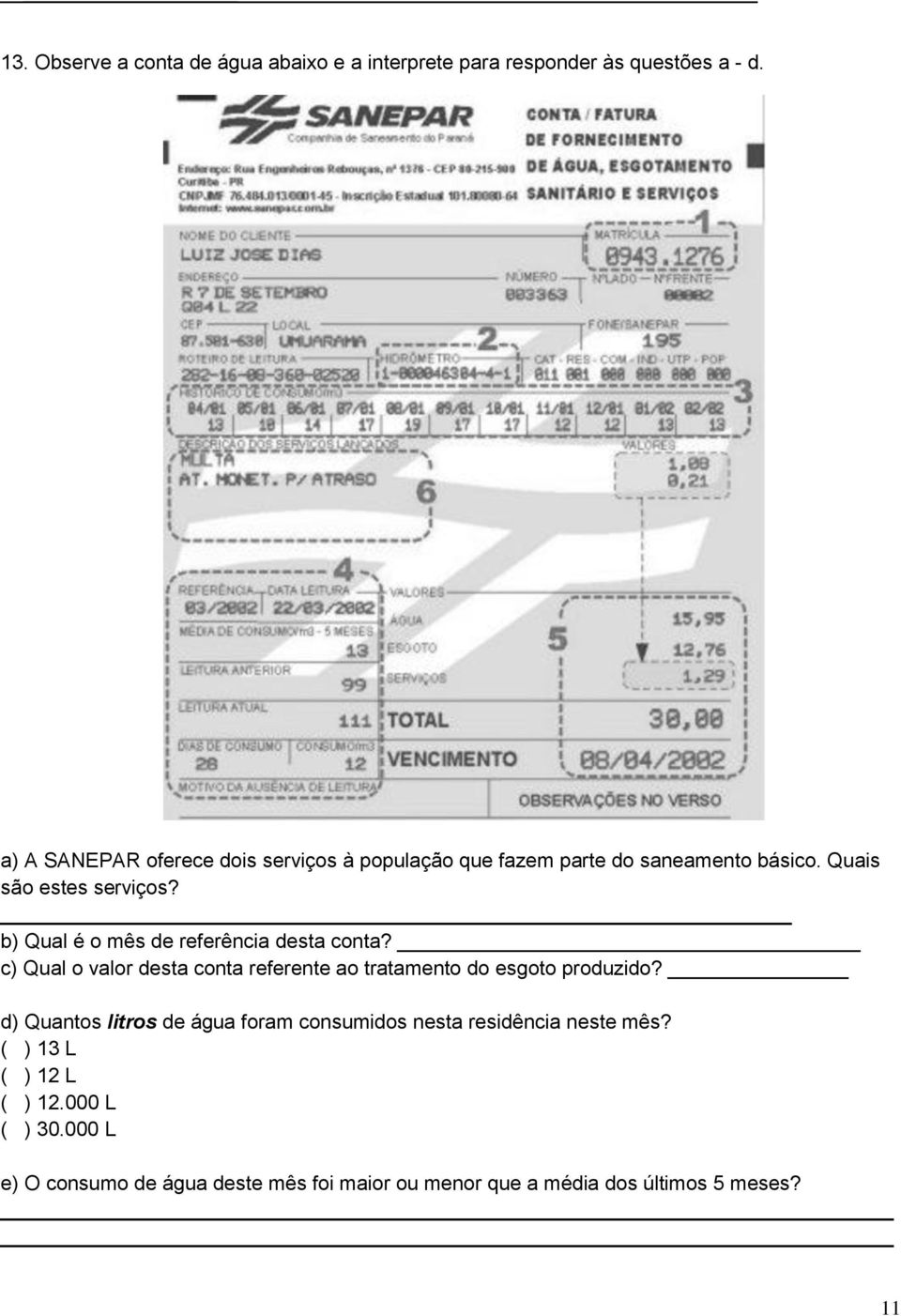 b) Qual é o mês de referência desta conta? c) Qual o valor desta conta referente ao tratamento do esgoto produzido?