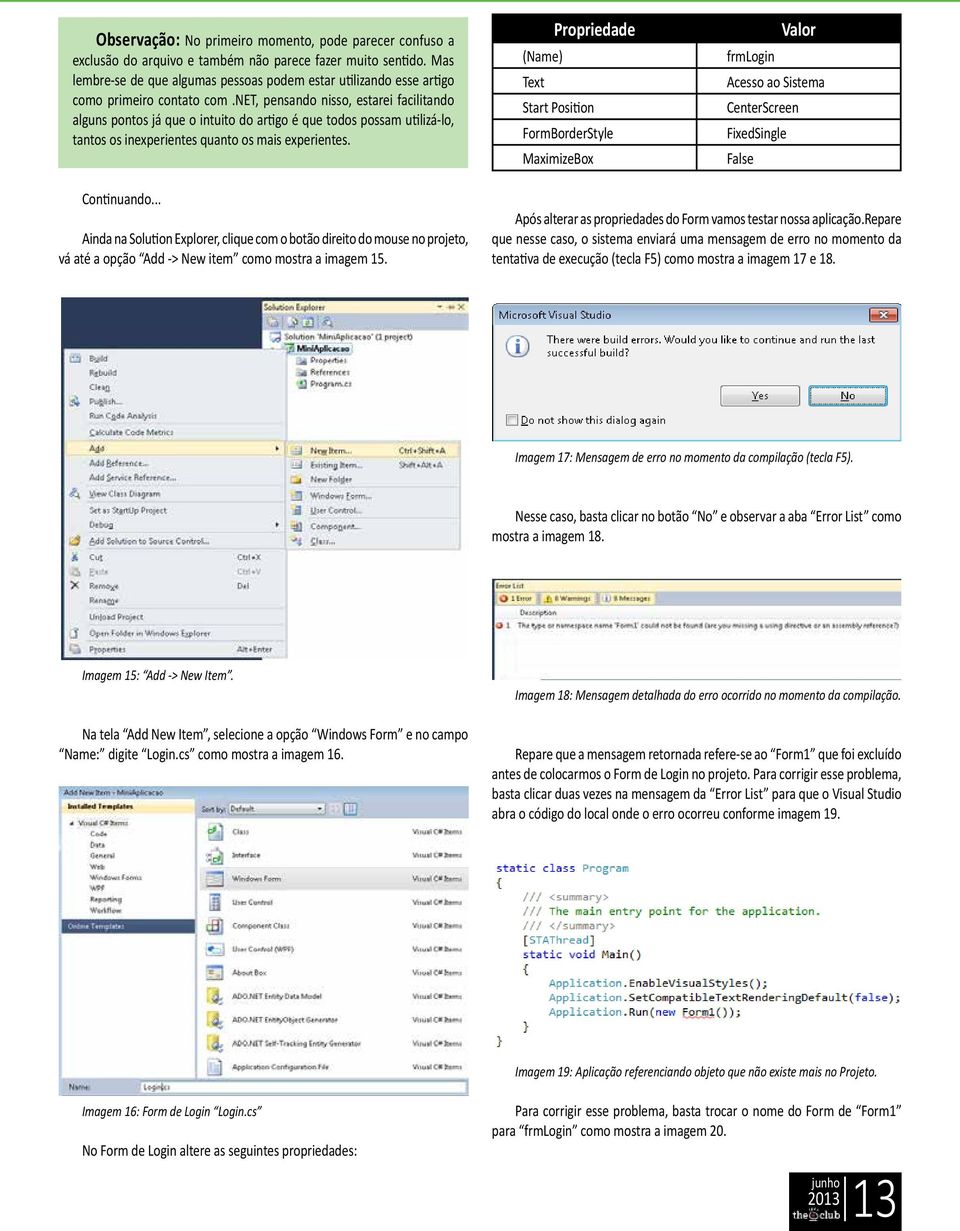 net, pensando nisso, estarei facilitando alguns pontos já que o intuito do artigo é que todos possam utilizá-lo, tantos os inexperientes quanto os mais experientes.