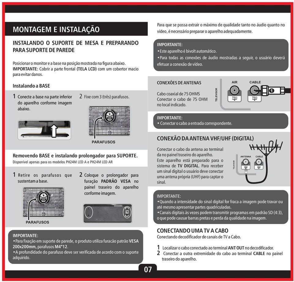 Para que se possa extrair o máximo de qualidade tanto no áudio quanto no vídeo, é necessário preparar o aparelho adequadamente. Este aparelho é bivolt automático.