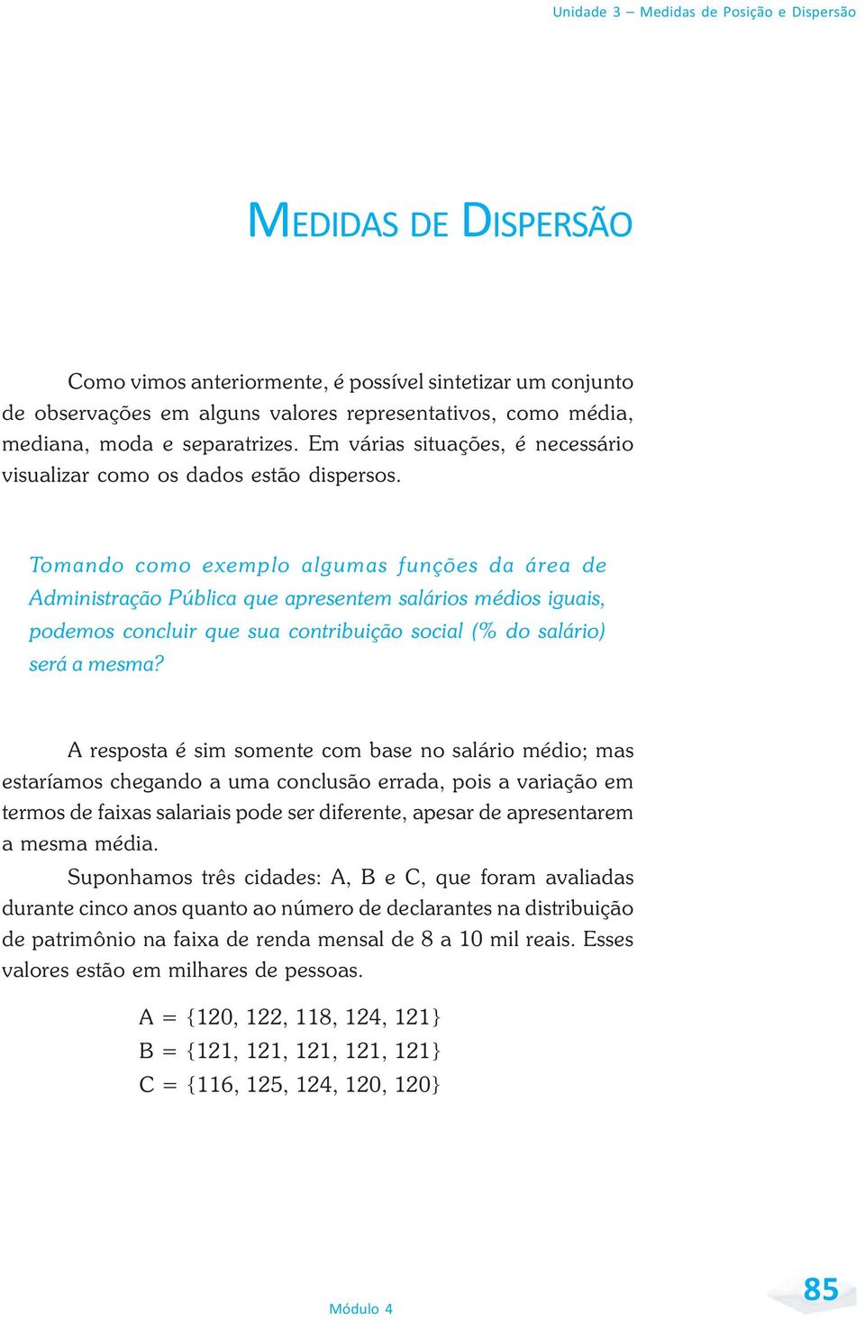 Tomando como exemplo algumas funções da área de Administração Pública que apresentem salários médios iguais, podemos concluir que sua contribuição social (% do salário) será a mesma?