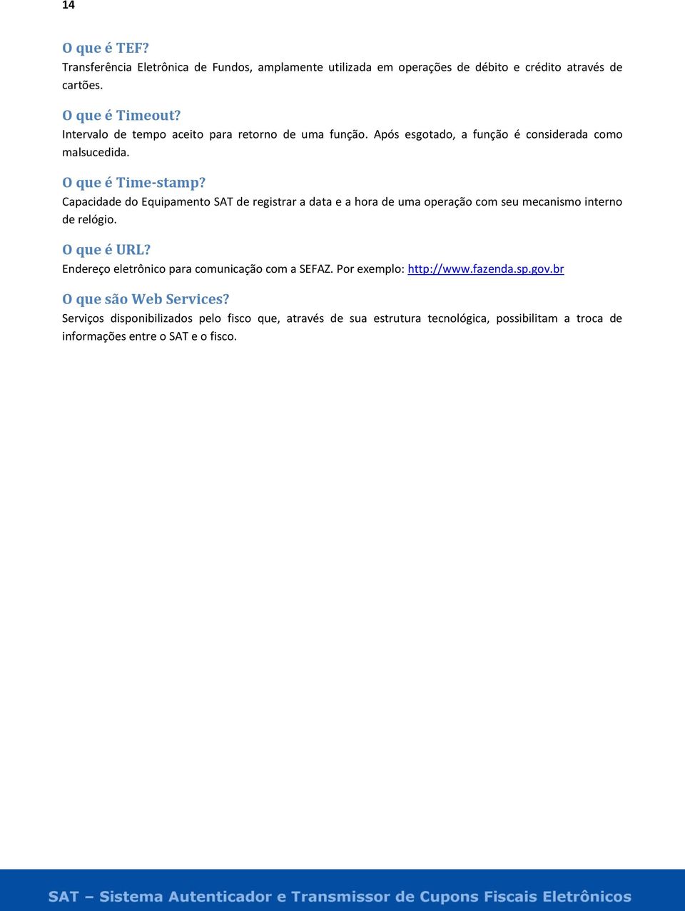 Capacidade do Equipamento SAT de registrar a data e a hora de uma operação com seu mecanismo interno de relógio. O que é URL?