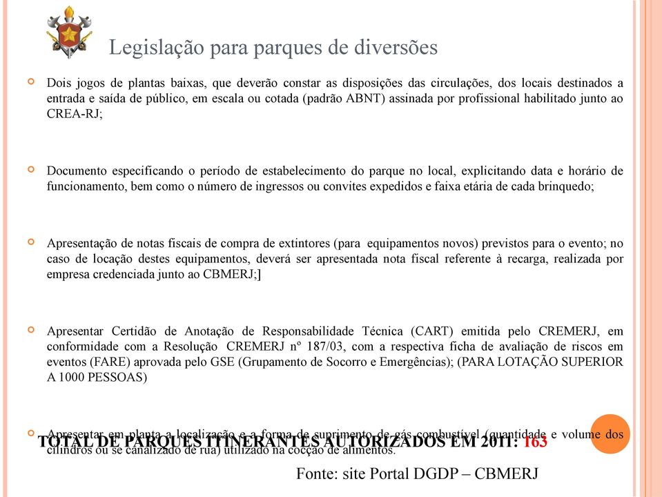 de ingressos ou convites expedidos e faixa etária de cada brinquedo; Apresentação de notas fiscais de compra de extintores (para equipamentos novos) previstos para o evento; no caso de locação destes