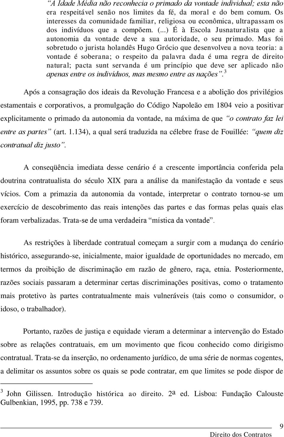 ..) É à Escola Jusnaturalista que a autonomia da vontade deve a sua autoridade, o seu primado.