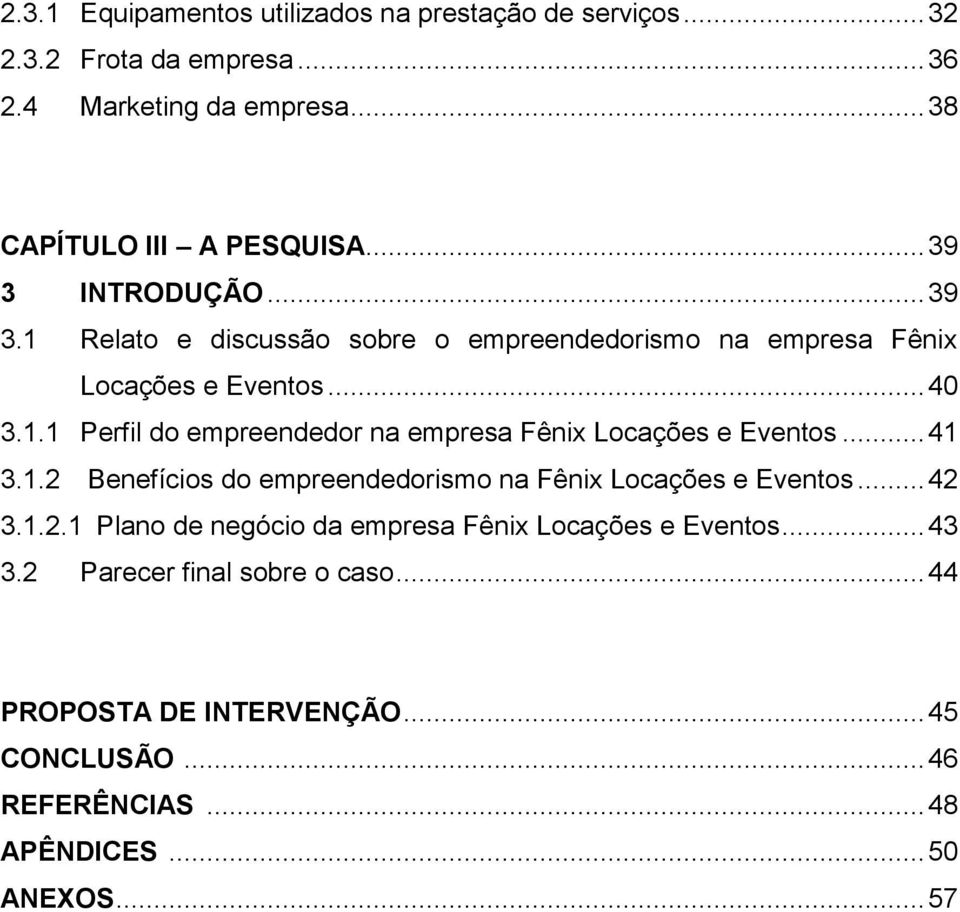 .. 41 3.1.2 Benefícios do empreendedorismo na Fênix Locações e Eventos... 42 3.1.2.1 Plano de negócio da empresa Fênix Locações e Eventos... 43 3.