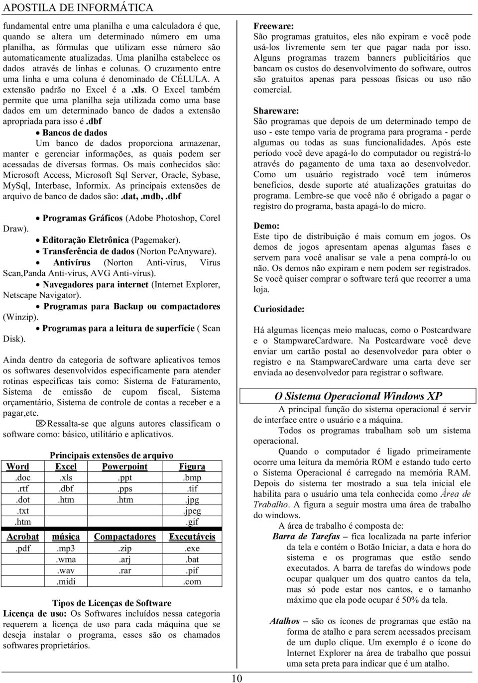 O Excel também permite que uma planilha seja utilizada como uma base dados em um determinado banco de dados a extensão apropriada para isso é.