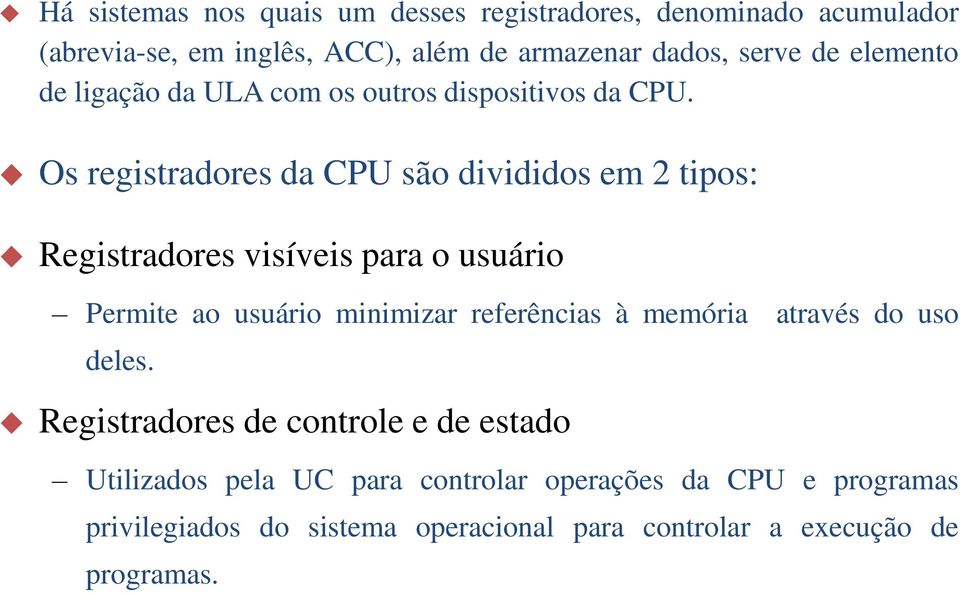 Os registradores da CPU são divididos em 2 tipos: Registradores visíveis para o usuário Permite ao usuário minimizar referências à