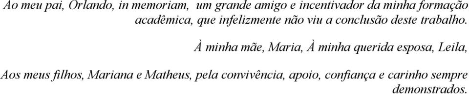 À minha mãe, Maria, À minha querida esposa, Leila, Aos meus filhos,