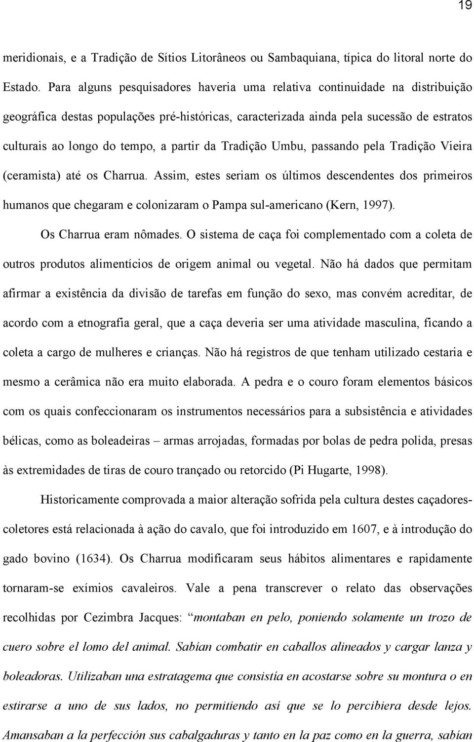 partir da Tradição Umbu, passando pela Tradição Vieira (ceramista) até os Charrua.