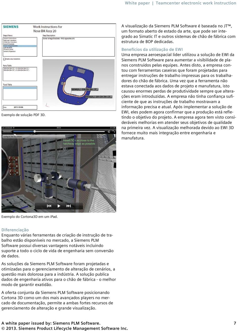 Benefícios da utilização de EWI Uma empresa aeroespacial lider utilizou a solução de EWI da Siemens PLM Software para aumentar a visibilidade de planos construidos pelas equipes.