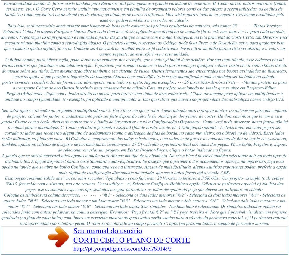 de cortes realizados. Mas vários outros itens de orçamento, livremente escolhidos pelo usuário, podem também ser inseridos no cálculo.