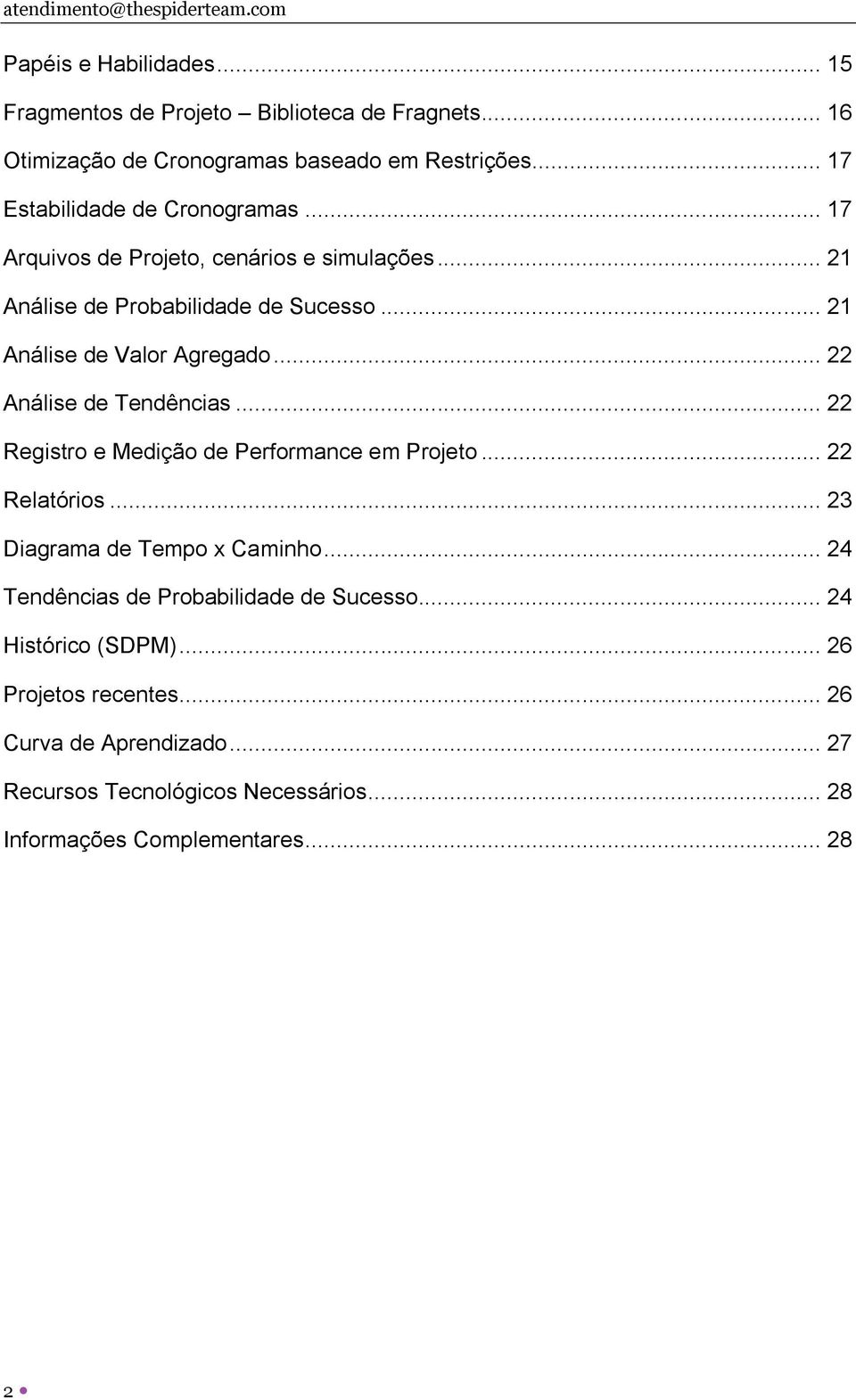 .. 21 Análise de Valor Agregado... 22 Análise de Tendências... 22 Registro e Medição de Performance em Projeto... 22 Relatórios.