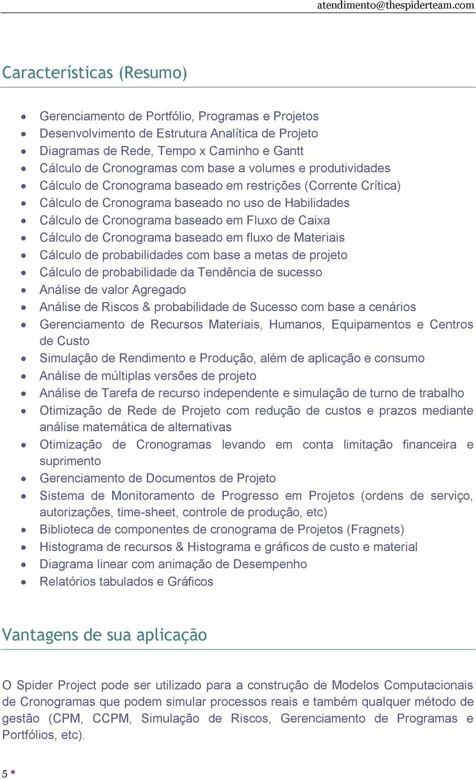 de Cronograma baseado em fluxo de Materiais Cálculo de probabilidades com base a metas de projeto Cálculo de probabilidade da Tendência de sucesso Análise de valor Agregado Análise de Riscos &