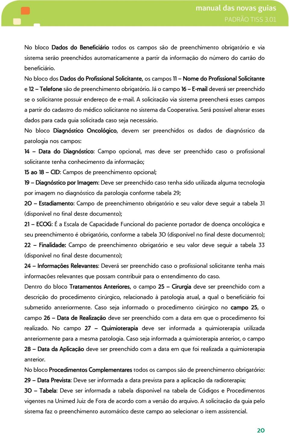 Já o campo 16 E-mail deverá ser preenchido se o solicitante possuir endereço de e-mail.