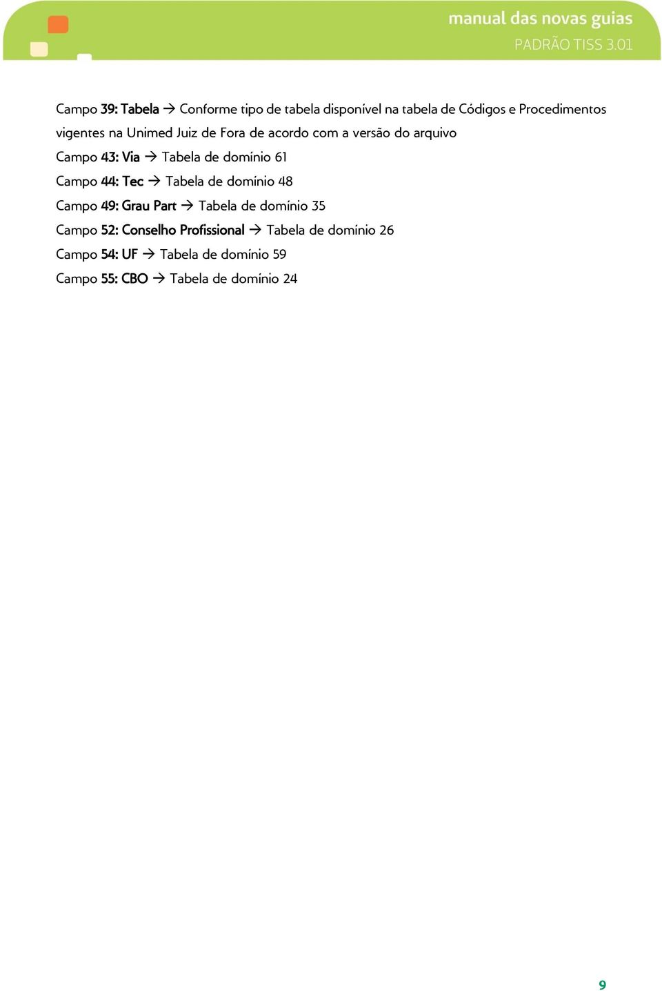 44: Tec Tabela de domínio 48 Campo 49: Grau Part Tabela de domínio 35 Campo 52: Conselho