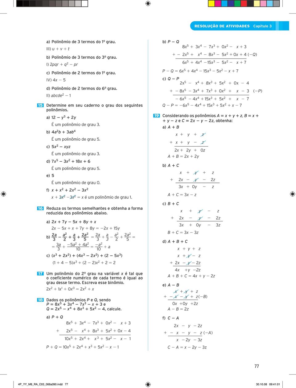 d) 7x 5 3x 1 18x 1 6 É um polinômio de grau 5. e) 5 É um polinômio de grau 0. f) x 1 x 1 x 3x x 1 3x 3x 5 x é um polinômio de grau 1.