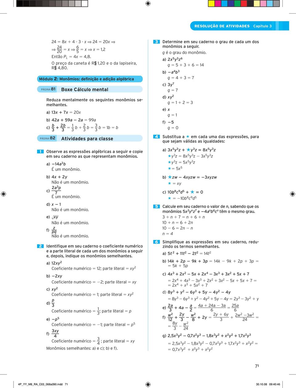 a) 13x 1 7x 5 0x b) a 1 59a a 5 99a c) b 3 1 b 3 5 1 3 b 1 3 b 5 3 3 b 5 1b 5 b Página 8 Atividades para classe 1 Observe as expressões algébricas a seguir e copie em seu caderno as que representam