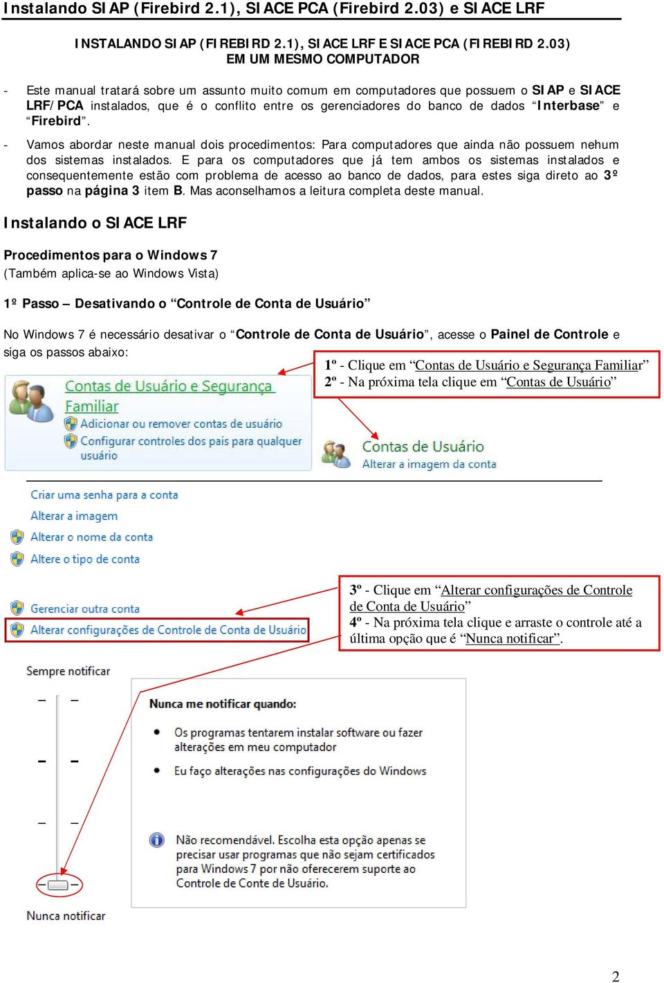 Interbase e Firebird. - Vamos abordar neste manual dois procedimentos: Para computadores que ainda não possuem nehum dos sistemas instalados.