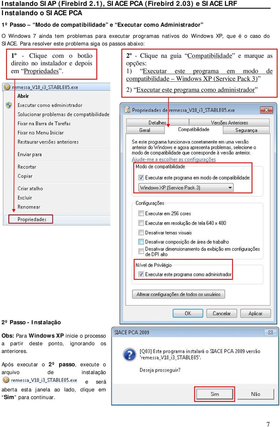 2º - Clique na guia Compatibilidade e marque as opções: 1) Executar este programa em modo de compatibilidade Windows XP (Service Pack 3) 2) Executar este programa como administrador