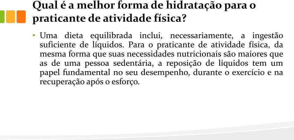 Para o praticante de atividade física, da mesma forma que suas necessidades nutricionais são maiores