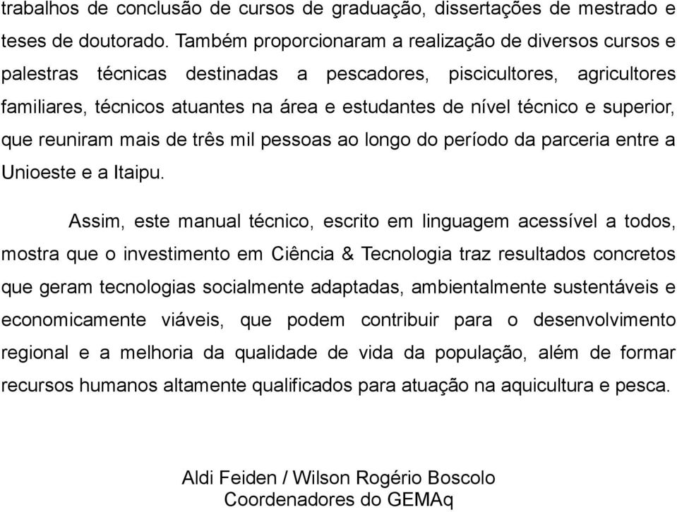 superior, que reuniram mais de três mil pessoas ao longo do período da parceria entre a Unioeste e a Itaipu.