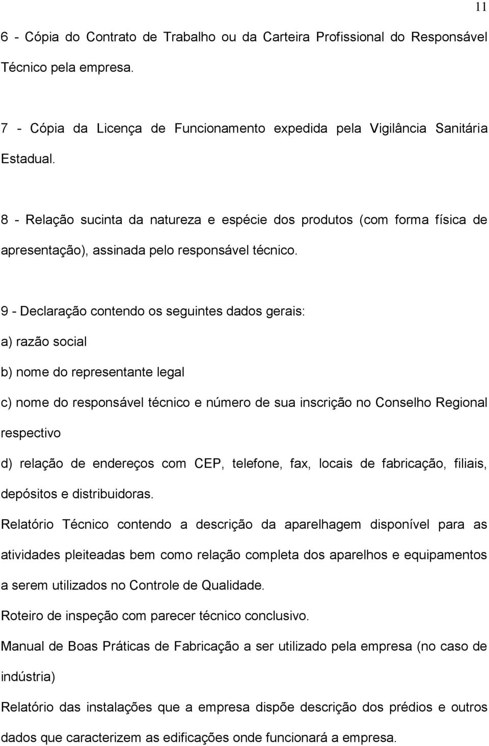 9 - Declaração contendo os seguintes dados gerais: a) razão social b) nome do representante legal c) nome do responsável técnico e número de sua inscrição no Conselho Regional respectivo d) relação