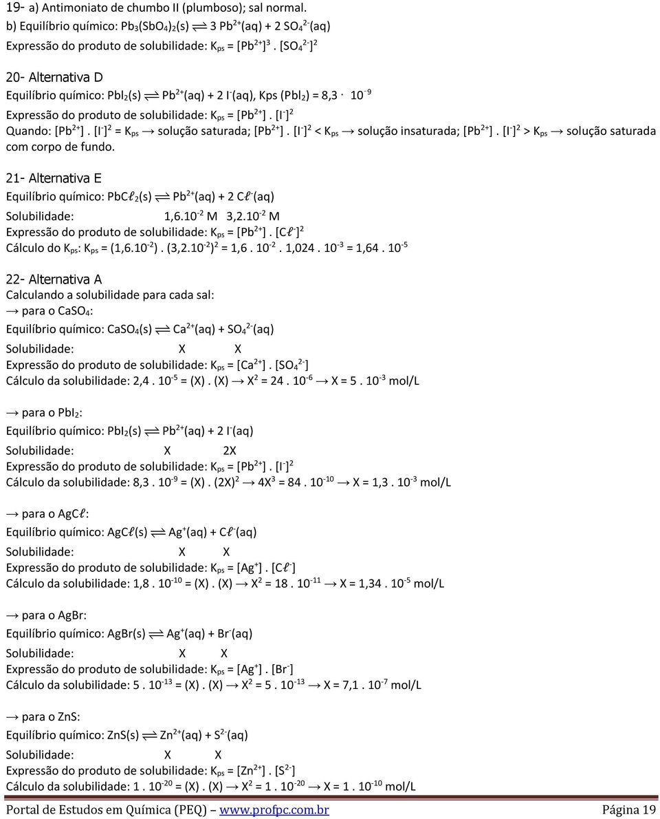 [I - ] 2 = K ps solução saturada; [Pb 2+ ]. [I - ] 2 < K ps solução insaturada; [Pb 2+ ]. [I - ] 2 > K ps solução saturada com corpo de fundo.