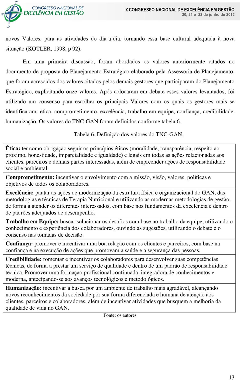 valores citados pelos demais gestores que participaram do Planejamento Estratégico, explicitando onze valores.