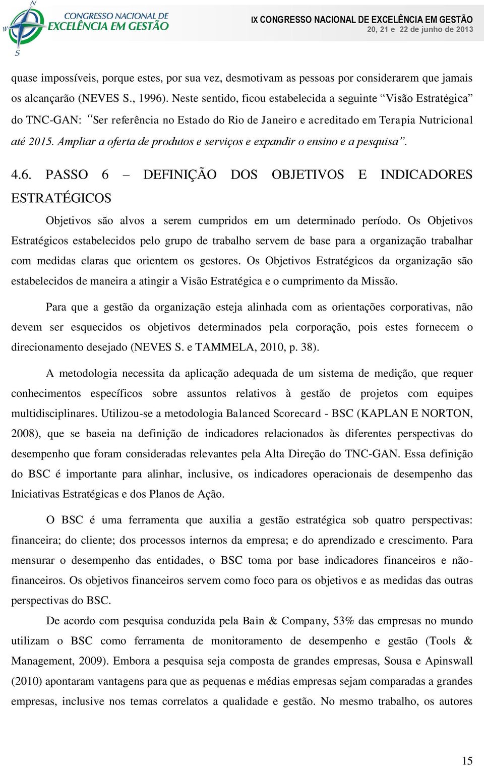 Ampliar a oferta de produtos e serviços e expandir o ensino e a pesquisa. 4.6.