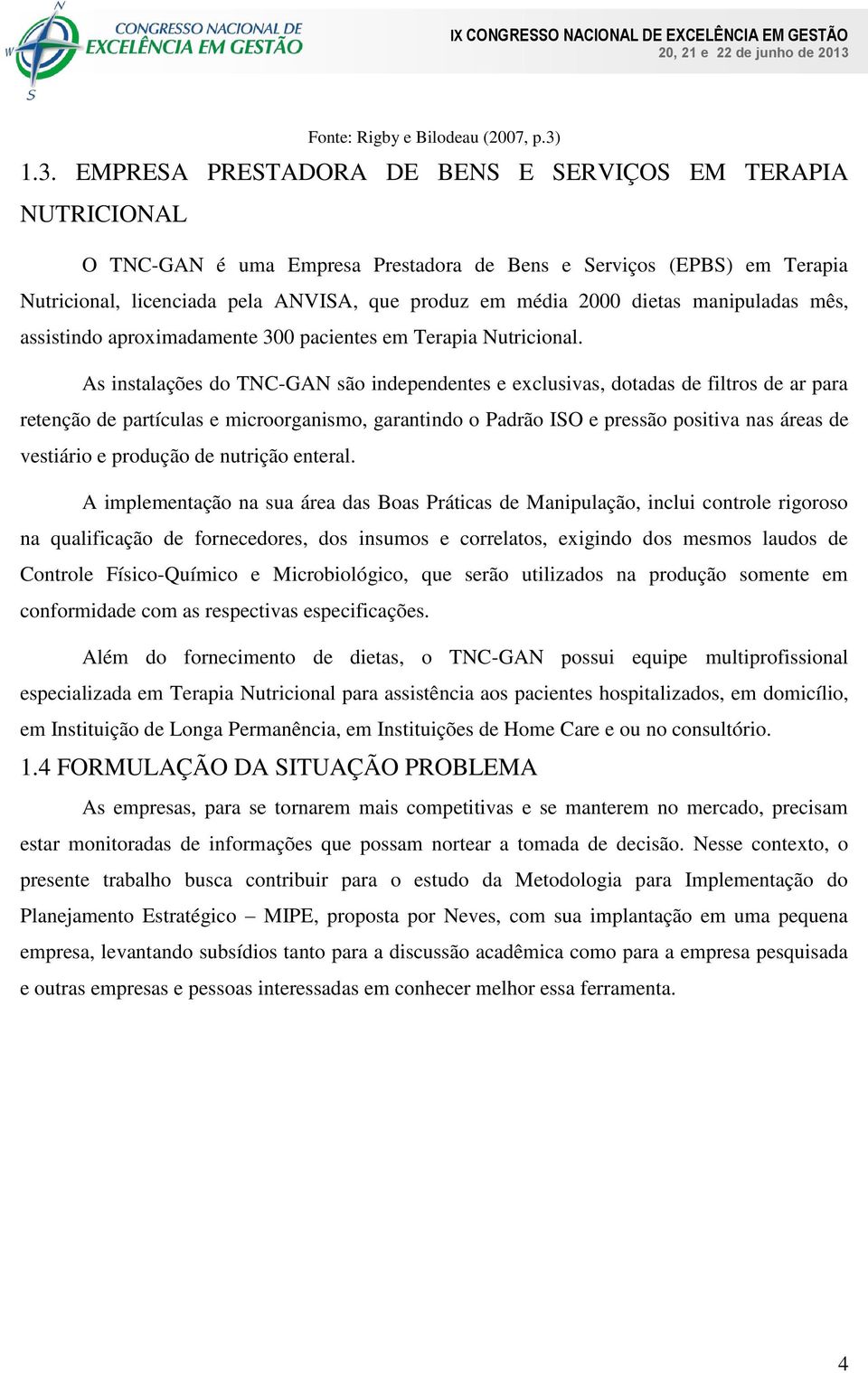 dietas manipuladas mês, assistindo aproximadamente 300 pacientes em Terapia Nutricional.